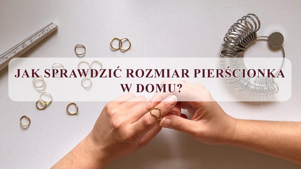 Jak zmierzyć rozmiar pierścionka w domu?